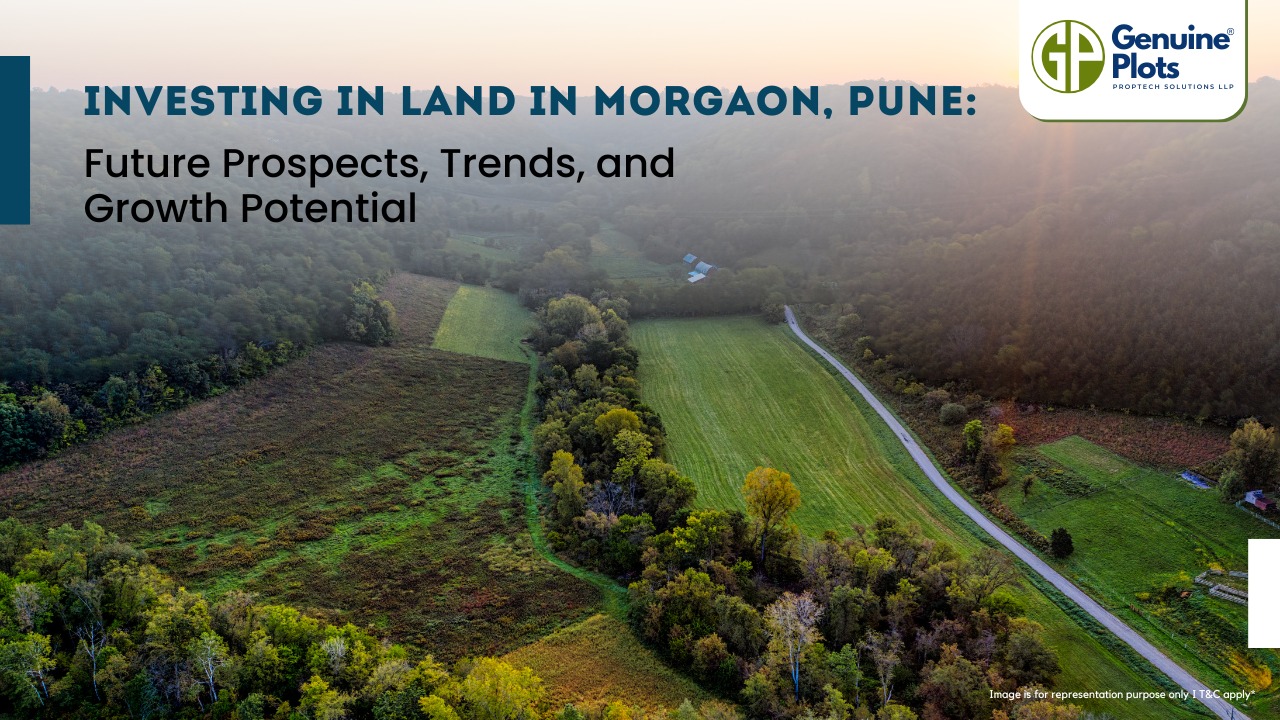 Investing in Land in Morgaon, Pune: Future Prospects, Trends, and Growth Potential